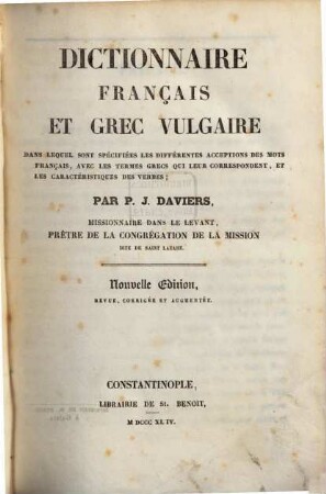 Dictionnaire français et grec vulgaire dans le quel sont spécifiées les differentes acceptions des mots français avec les termes grecs III qui leur correspondent et les caracteristiques des verbes