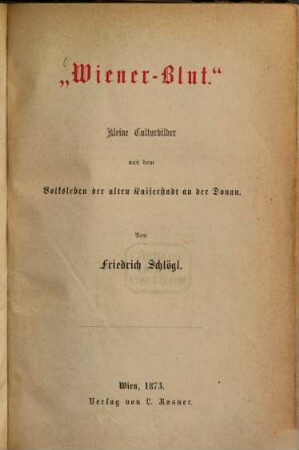 "Wiener-Blut" : Kleine Culturbilder aus dem Volksleben der alten Kaiserstadt an der Donau, 1