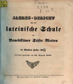 Jahresbericht über die Lateinische Schule im Benediktiner-Stifte Metten : im Studien-Jahre .... 1845/46