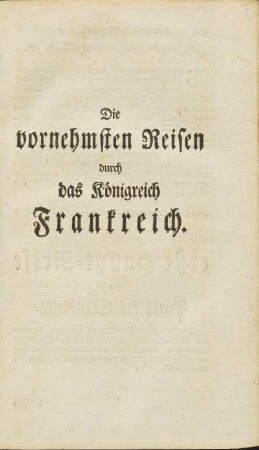 Die vornehmsten Reisen durch das Königreich Frankreich.