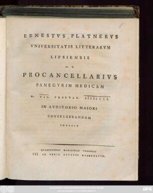 Ernestvs Platnervs Vniversitatis Litterarvm Lipsiensis H. T. Procancellarivs Panegyrin Medicam D. VII. Febrvar. MDCCC In Avditorio Maiori Concelebrandam Indicit : Qvaestiones Medicinae Forensis VII. De Venia Aetatis Observatio