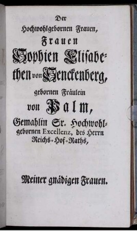 [Widmung] Der Hochwohlgebornen Frauen, Frauen Sophie Elisabethen von Senckenberg ...