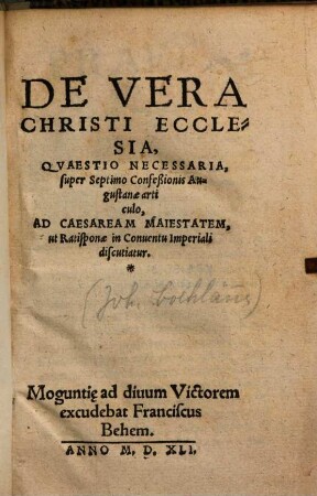 De Vera Christi Ecclesia : Quaestio Necessaria, super Septimo Confeßionis Augustanae articulo, Ad Caesaream Maiestatem, ut Ratisponae in Conventu Imperiali discutiatur