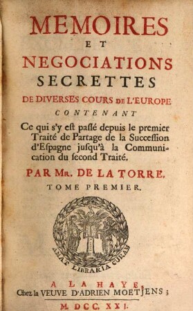 Memoires Et Negociations Secrettes De Diverses Cours De L'Europe : Contenant Ce qui s'y est passé depuis le premier Traité de Partage de la Succession d'Espagne jusqu'à la Communication du second Traité, 1