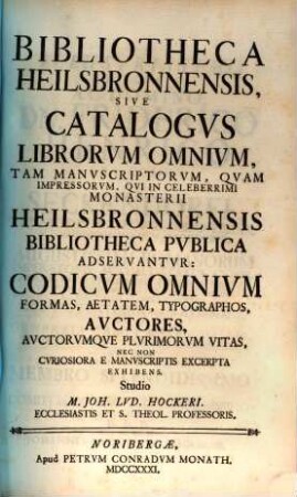 Hailsbronnischer Antiquitäten-Schatz, [2]. Bibliotheca Heilsbronnensis, Sive Catalogvs Librorvm Omnivm, Tam Manvscriptorvm, Qvam Impressorvm, Qvi In Celeberrimi Monasterii Heilbronnensis Bibliotheca Pvblica Adservantvr