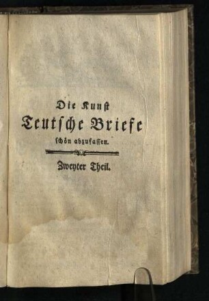 Die Kunst Teutsche Briefe schoen abzufassen: Zweyter Theil