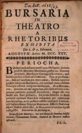 Bursaria : in theatro a rhetoribus exhibita die 8. & 9. Februarii Augustae anno M.DCC.XXV ; Periocha