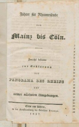 Führer für Rheinreisende von Mainz bis Cöln : zunächst bestimmt zur Erklärung des Panorama des Rheins und seiner nächsten Umgebungen