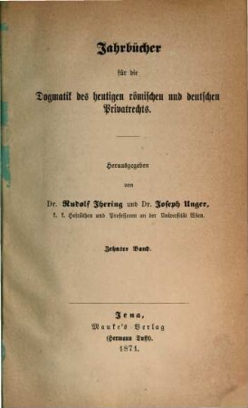 Jahrbücher für die Dogmatik des heutigen römischen und deutschen Privatrechts. 10. 1869/71