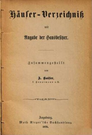 Augsburger Häuser-Verzeichniß mit Angabe der Hausbesitzer : Zusammengestellt von A. Kaiser, k. Hauptmann a. d.