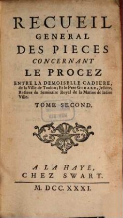 Recueil General Des Pieces Concernant Le Procez Entre La Demoiselle Cadiere, de la Ville de Toulon; Et le Pere Girard, Jesuite, Recteur du Seminaire Royal de la Marine de ladite Ville, 2