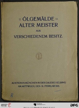 Ölgemälde alter Meister aus verschiedenem Besitz : Auktion in München: Mittwoch, den 19. Februar 1913