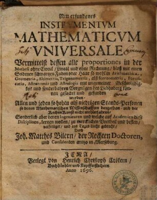 Neu erfundenes Instrumentum Mathematicum Universale Vermittelst dessen alle proportiones in der Mathesi ohne Circul ... gesuchet und gefunden werden