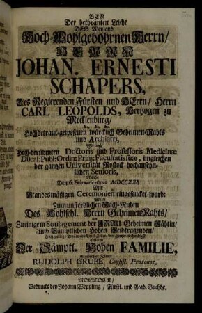 Bey Der bethränten Leiche Des Weyland Hoch-Wohlgebohrnen Herrn, Herrn Johan. Ernesti Schapers, Des Regierenden Fürsten und Herrn, Herrn Carl Leopolds, Hertzogen zu Mecklenburg, ... Geheimen-Rahts ... Welche den 6. Februarii Anno MDCCXXI. ... eingesencket ward: Wolte Zum unsterblichen Nach-Ruhm Des Wohlsel. Herrn Geheimen Rahts ... Diese geringe Trauer- und Trost-Zeilen ... abstaten ...