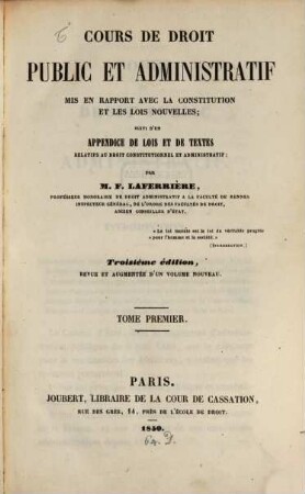 Cours de droit public et administratif mis en rapport avec la constitution et les lois nouvelles : suivi d'un appendice de lois et de textes relatifs du droit constitutionel et adminstratif, 1