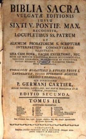 Biblia Sacra Vulgatæ Editionis : ... In Quatuor Tomos distincta, Tomus III.. Continens Prophetias Isaiæ. Jeremiæ. Baruch. Ezechielis. Danielis. Osee. Joelis. Amos. Abdiæ. Jonæ. Michææ. Nahum. Habacuc. Sophoniæ. Aggæi. Zachariæ, Malachiæ, & Duos Machabæorum Libros