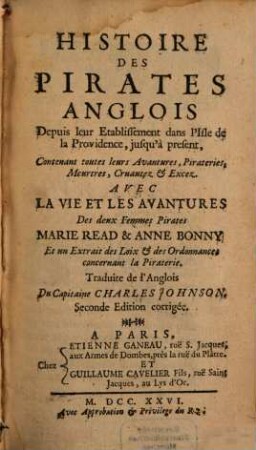 Histoire des pirates anglois : Depuis leur Etablissement dans l'Isle de la Providence, jusqu'à present ; Contenant toutes leurs Avantures, Pirateries, Meurtres, Cruantez & Excez ; avec la vie et les avantures Des deux Femmes Pirates Marie Read & Anne Bonny Et un Extrait des Loix & des Ordonnances concernat la Piraterie
