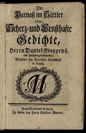 Der Parnaß im Sättler Oder: Scherz- und Ernsthafte Gedichte, Herrn Daniel Stoppens, aus Hirschberg in Schlesien, Mitglieds der Deutschen Gesellschaft in Leipzig.