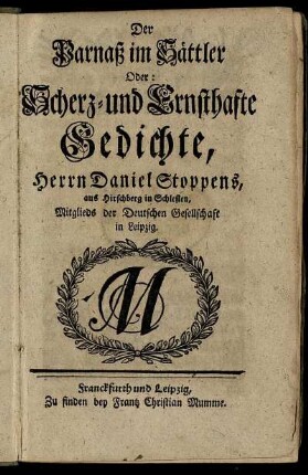 Der Parnaß im Sättler Oder: Scherz- und Ernsthafte Gedichte, Herrn Daniel Stoppens, aus Hirschberg in Schlesien, Mitglieds der Deutschen Gesellschaft in Leipzig.