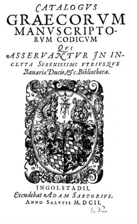 Catalogvs Graecorvm manvscriptorvm codicvm qvi asservantvr in inclyta Serenissimi vtrivsqve Bavariæ Ducis, & Bibliotheca