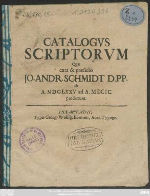 Catalogus Scriptorum Quae cura & praesidio Jo. Andr. Schmidt D.PP. ab A. MDCLXXV ad A. MDCIC prodierunt.