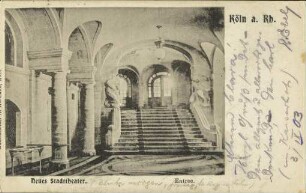 Köln a. Rh. Neues Stadttheater. Entree.