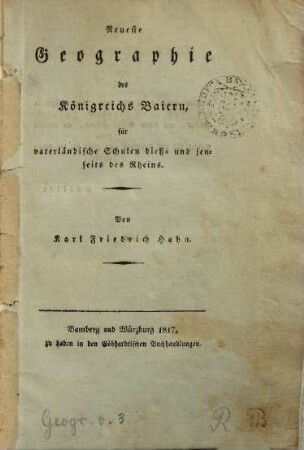 Neueste Geographie des Königreichs Baiern : für vaterländ. Schulen dieß- und jenseits des Rheins