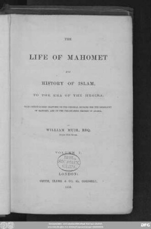 Volume 1: The life of Mahomet and history of Islam, to the era of the Hegira : with introductory chapters on the original sources for the biography of Mahomet, and on the pre-islamite history of Arabia