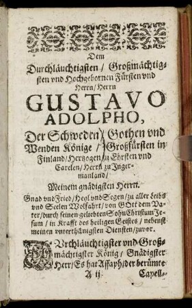 Dem Durchläuchtigsten/ Großmächtigsten und Hochgeborenen Fürsten und Herrn/ Herrn Gustavo Adolpho, Der Schweden/ Gothen und Wenden Könige [...]
