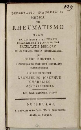 Dissertatio Inauguralis Medica De Rheumatismo : Quam Ex Auctoritate Et Decreto Celeberrimæ Et Amplissimæ Facultatis Medicæ In Academia Regia Duisburgensi Pro Gradu Doctoris Summisque In Medicina Honoribus Consequendis