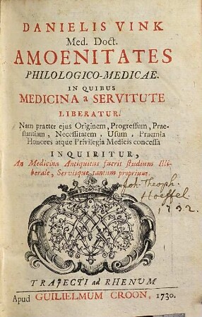Danielis Vink ... Amoenitates philologico-medicae : in quibus medicina a servitute liberatur ; nam praeter eius originem, progressum, praestantiam ... inquiritur