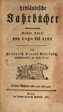 Livländische Jahrbücher. 1,[1]. 1030/1399 (1780)
