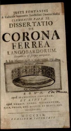Iusti Fontanini A Cubiculo honoratio Sanctissimi Domini Nostri Clementis Papae XI. Dissertatio De Corona Ferrea Langobardorum
