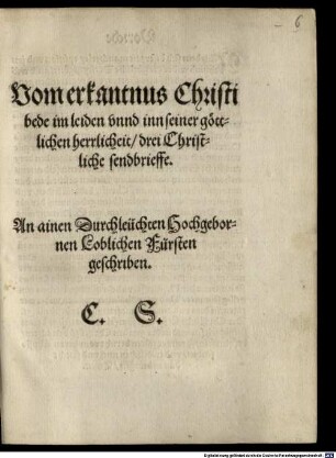 Vom erkantnus Christi bede im leiden vnnd inn seiner göttlichen herrlichkeit, drei Christliche sendbrieffe