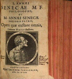L. Annaei Senecae M. F. Philosophi, Et M. Annaei Senecae Rhetoris Patris; Opera quae exstant omnia, 1
