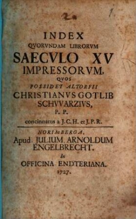 Index Novus librorum sub incunabula Typographiae impressorum quos Altdorfii possidet C. G. Schwarz