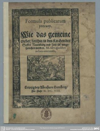 Formula publicarum precum, wie das gemeine Gebet forthin in den Kirchen des Stiffts Naumburg und Zeitz sol vorgesprochen werden