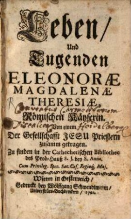 Leben, Und Tugenden Eleonorae Magdalenae Theresiae, Römischen Käyserin