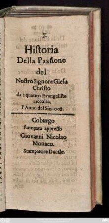 Historia Della Passione del Nostro Signore Giesu Christo : da i quattro Evangeliste raccolta l'Anno del Sig. 1708