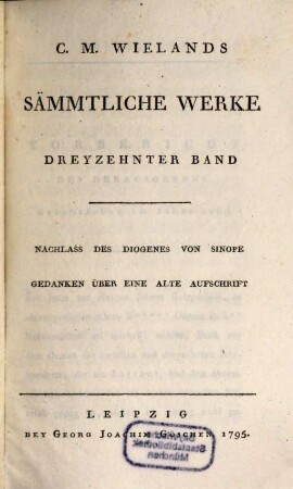 C.M. Wielands Sämmtliche Werke, Dreyzehnter Band. Nachlass Des Diogenes Von Sinope