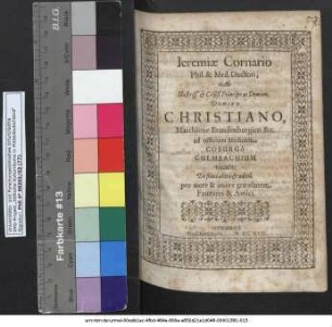 Jeremiae Cornario Phil. & Med. Doctori, Ab Illustriss. & Celsiß. Principe ac Domino, Domino Christiano, Marchione Brandenburgico &c. ad officium Medicum Coburgo Culmbachium vocato, De felici abitu & aditu, pro more & amore gratulantur Fautores & Amici