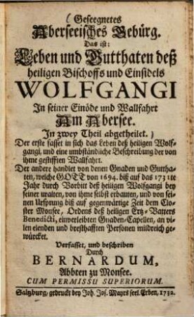 Geseegnetes Oberseeisches Gebürg, das ist: Leben und Gutthaten deß heiligen Bischoffs und Einsidels Wolfgangi in seiner Einöde und Wallfahrt am Obersee : in zwey Theil abgetheilet