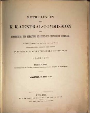 Mitteilungen der K.K. Zentral-Kommission zur Erforschung und Erhaltung der Kunst- und Historischen Denkmale. 1. 1875