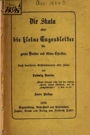 Die Skala oder die kleine Tugendleiter für große Denker und Kleine Christen : Nach bewährten Geistesmännern aller Zeiten von Ludwig Donin