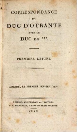 Correspondance du duc d'Otrante avec le duc de *** : première lettre; Dresde, le premier Janvier, 1816