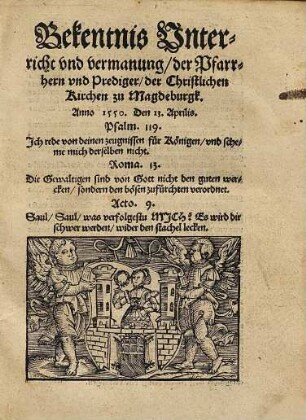 Bekentnis Vnterricht vnd vermanung, der Pfarrhern vnd Prediger, der Christlichen Kirchen zu Magdeburgk : Anno 1550. Den 13. Aprilis