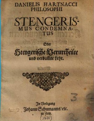 Danielis Hartnacci Philosophi Stengerismus Condemnatus Oder Stengerische Verurtheilte und verdam[m]te Lehr