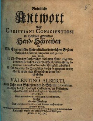 Gründliche Antwort Auff Christiani Conscientiosi in Schlesien gedrucktes Send-Schreiben An Alle Evangelische Universitäten ...