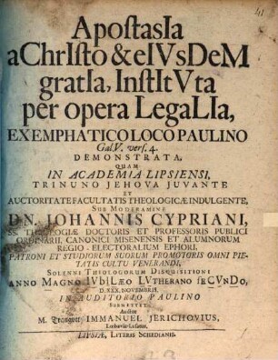 Apostasia a Christo & eiusdem gratia, instituta per opera legalia, ex emphatico loco Paulino Gal. V, vers. 4. demonstrata