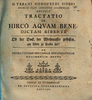 Urb. Godof. Siberi Tractatio de hirco aquam benedictam bibente, Ob der Bock, der Weihwasser gesoffen, am Leben zu strafen sey?